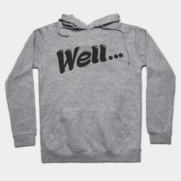 Well... (Black) Hoodie by Modest_Mouser